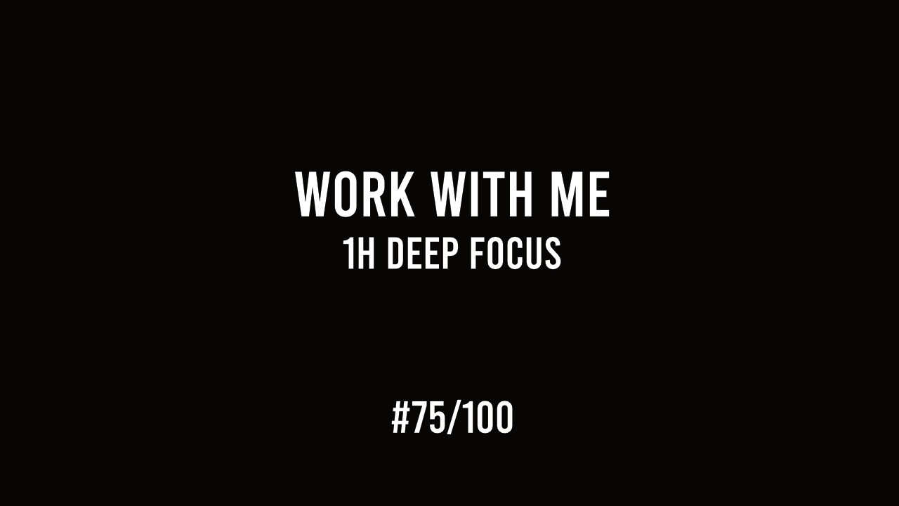 Work with Me – 1h Deep Focus | Workflow Refinement (#75/100)