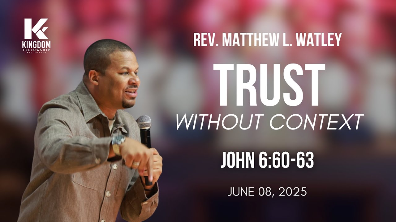 Trust Without Context | Rev. Matthew L. Watley | Kingdom Fellowship A.M.E