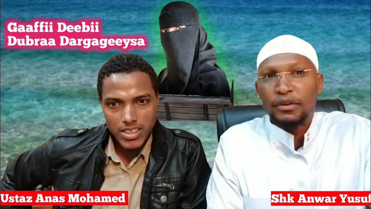 Gaaffii Deebii Dubraa Dargageeysa Shk Anwar Yusuf