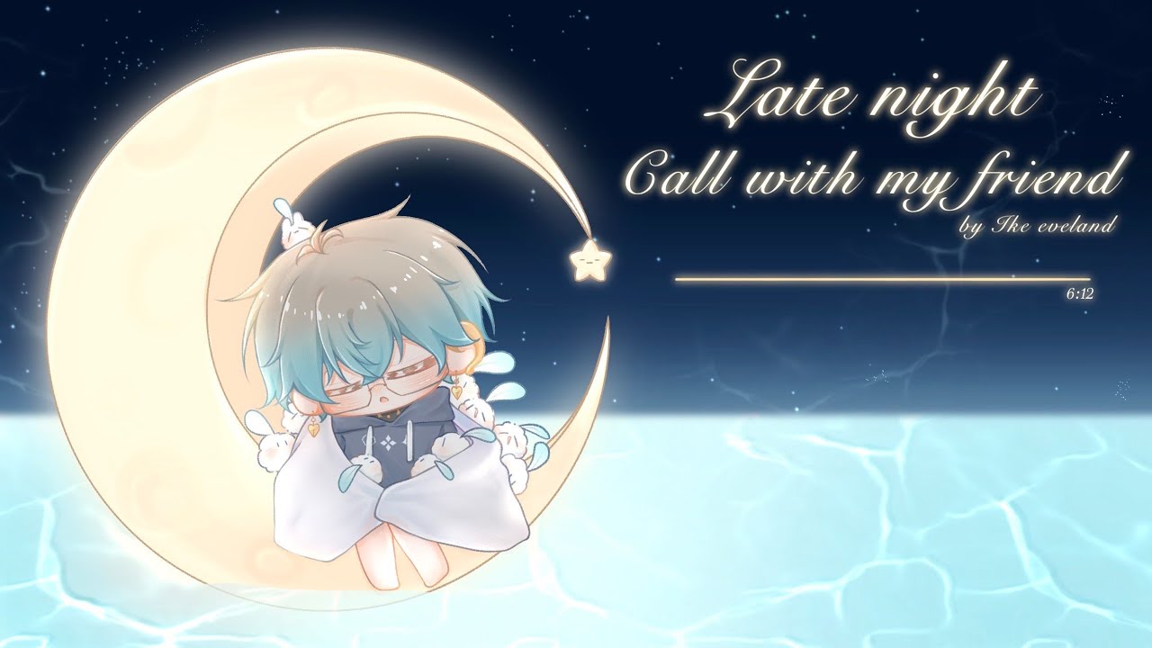 【Late night call with my friend】lofi made by Ike eveland, the best oshi💙