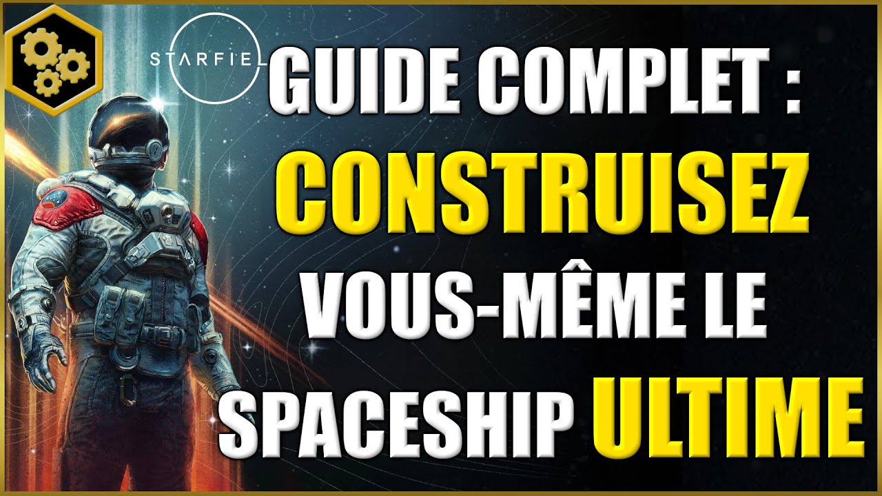 ⭐ ULTIMATE STARSHIP : GUIDE COMPLET FR STARFIELD (TUTO)