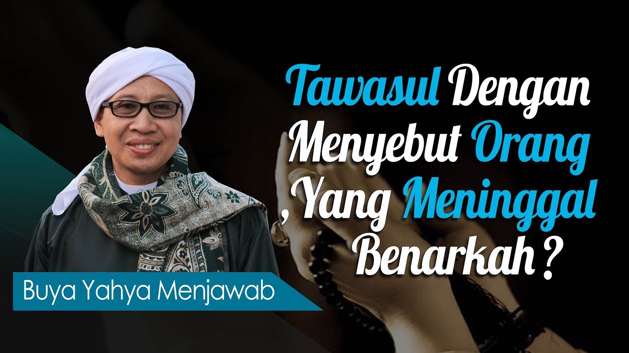 Tawasul Dengan Menyebut Orang Yang Meninggal, Benarkah? - Buya Yahya Menjawab