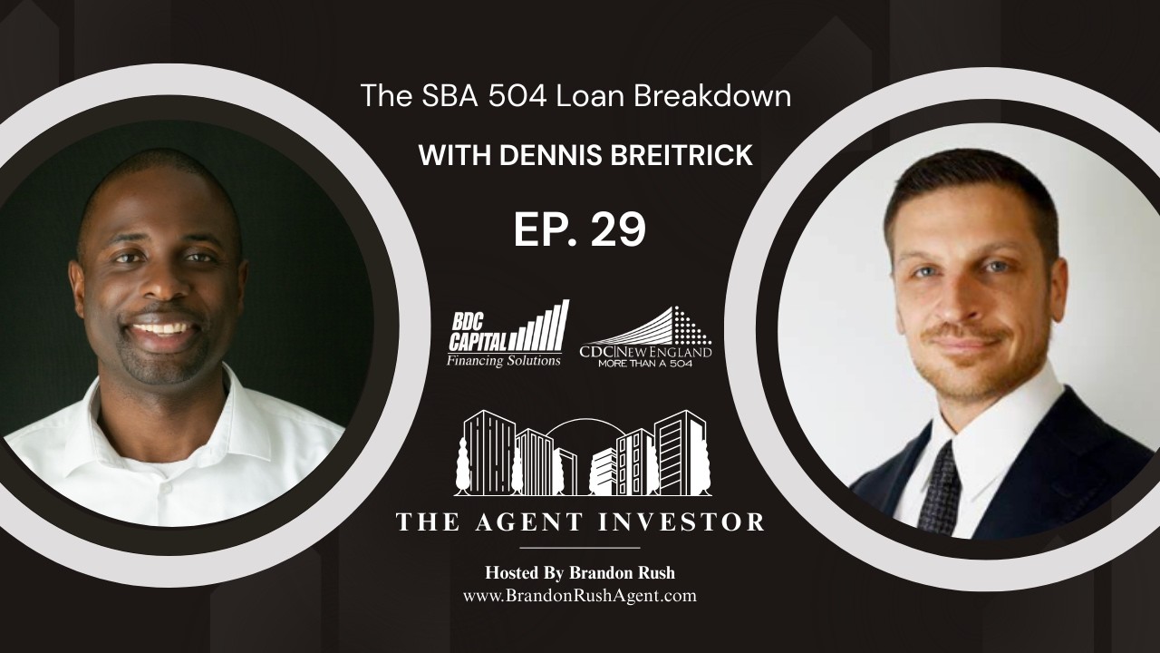 The Agent Investor Episode 29: The SBA 504 Loan Breakdown with Dennis Breitrick