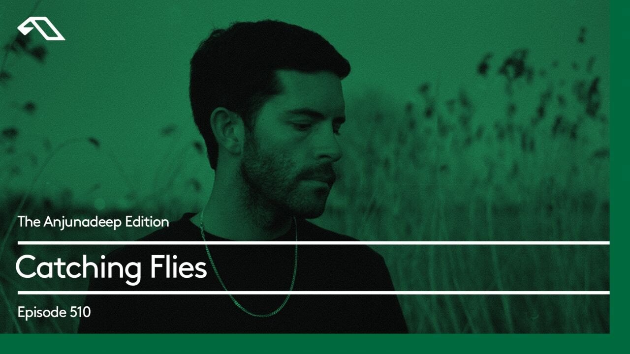 The Anjunadeep Edition 510 with Catching Flies