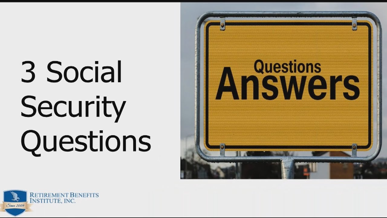 3 Social Security Questions You Will Need Answered