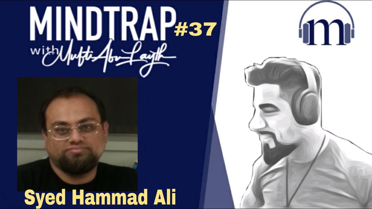 Dr Syed Hammad Ali | Interpretations galore, Inequality & Ibn Araby | MindTrap #37 | Mufti Abu Layth