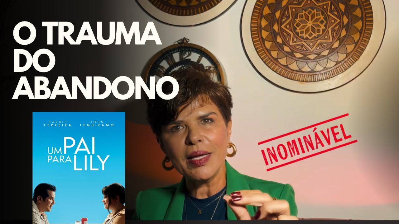 O Trauma do Abandono - Um pai para Lili e a Ferida da Ausência