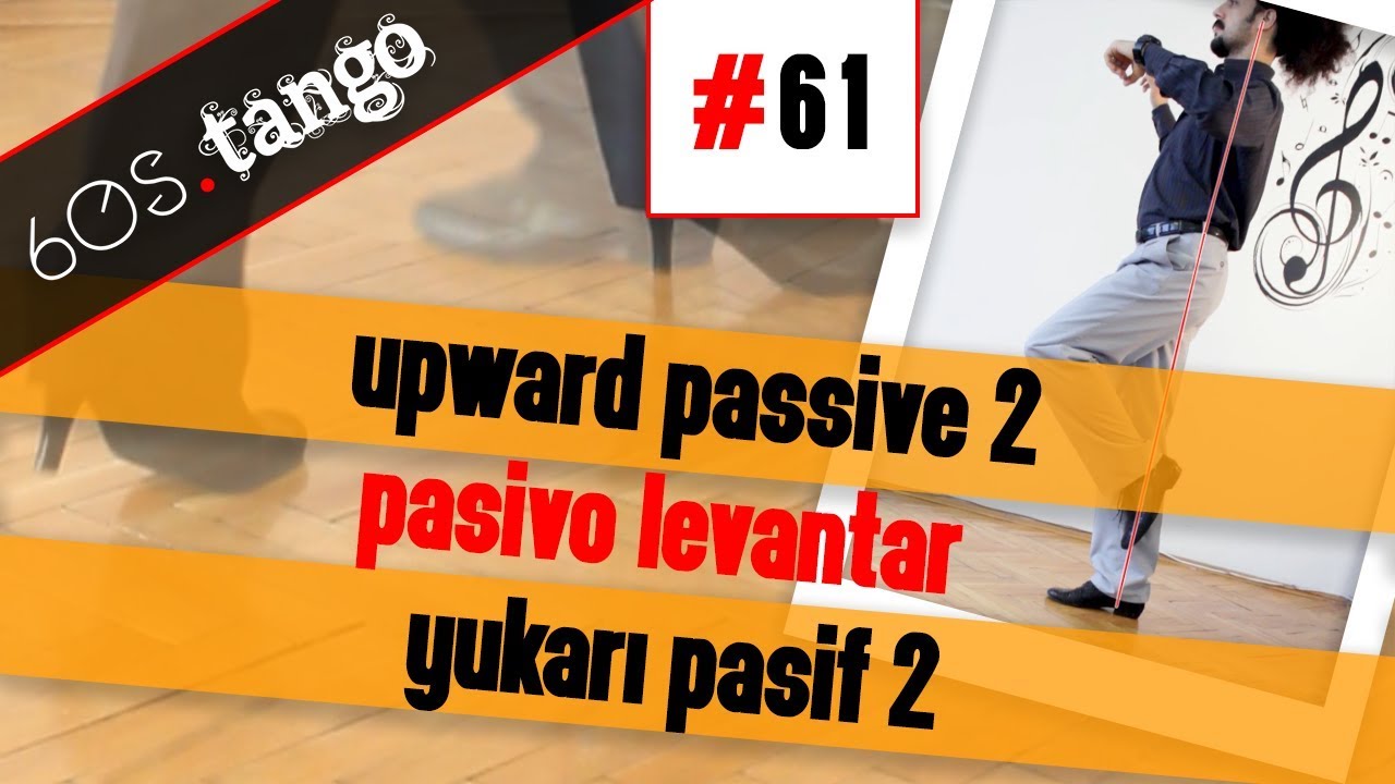 Pasivo levantar | Upward passive 2 | Yukarı pasif 2 - 60s Tango #61