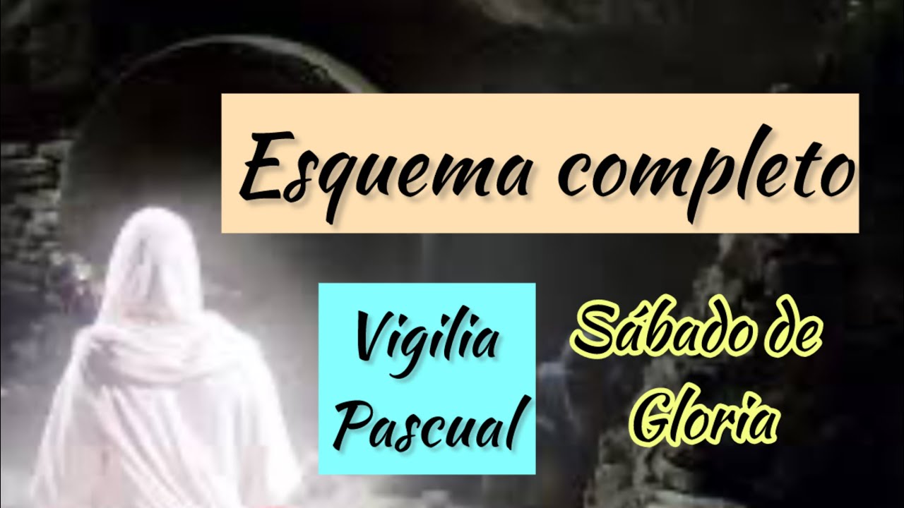 Esquema completo para la Vigilia Pascual - Sábado de gloria día 30/Mar/24 links con letra y acordes