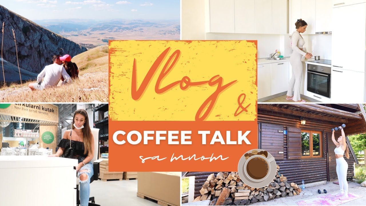 VLOG - Opremanje kuće 🏡 | Crna Gora 🌲| COFFEE TALK sa mnom + Još puno toga!