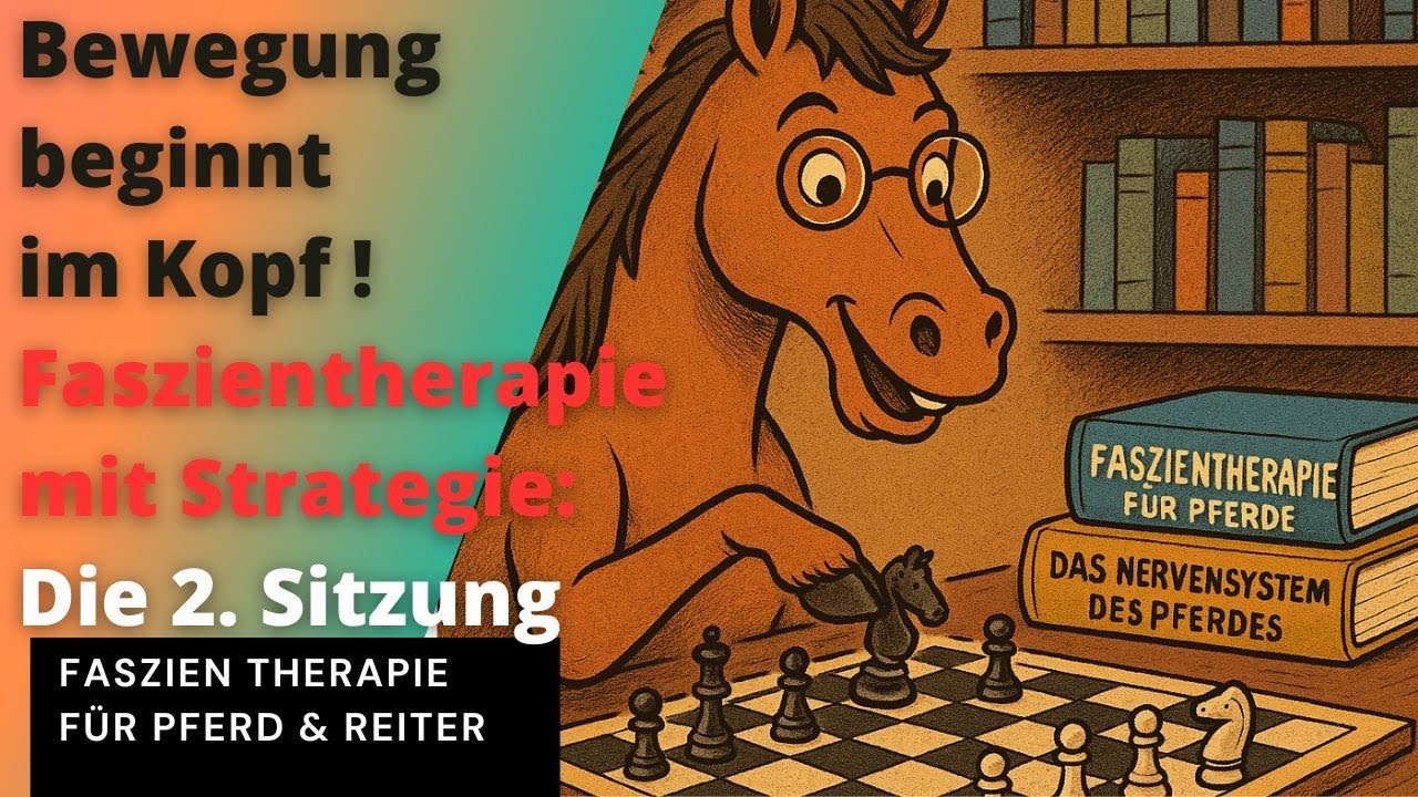 Bewegung beginnt im Kopf: Die Strategie hinter unserer Faszientherapie f&uuml;r Pferde (2. Sitzung)