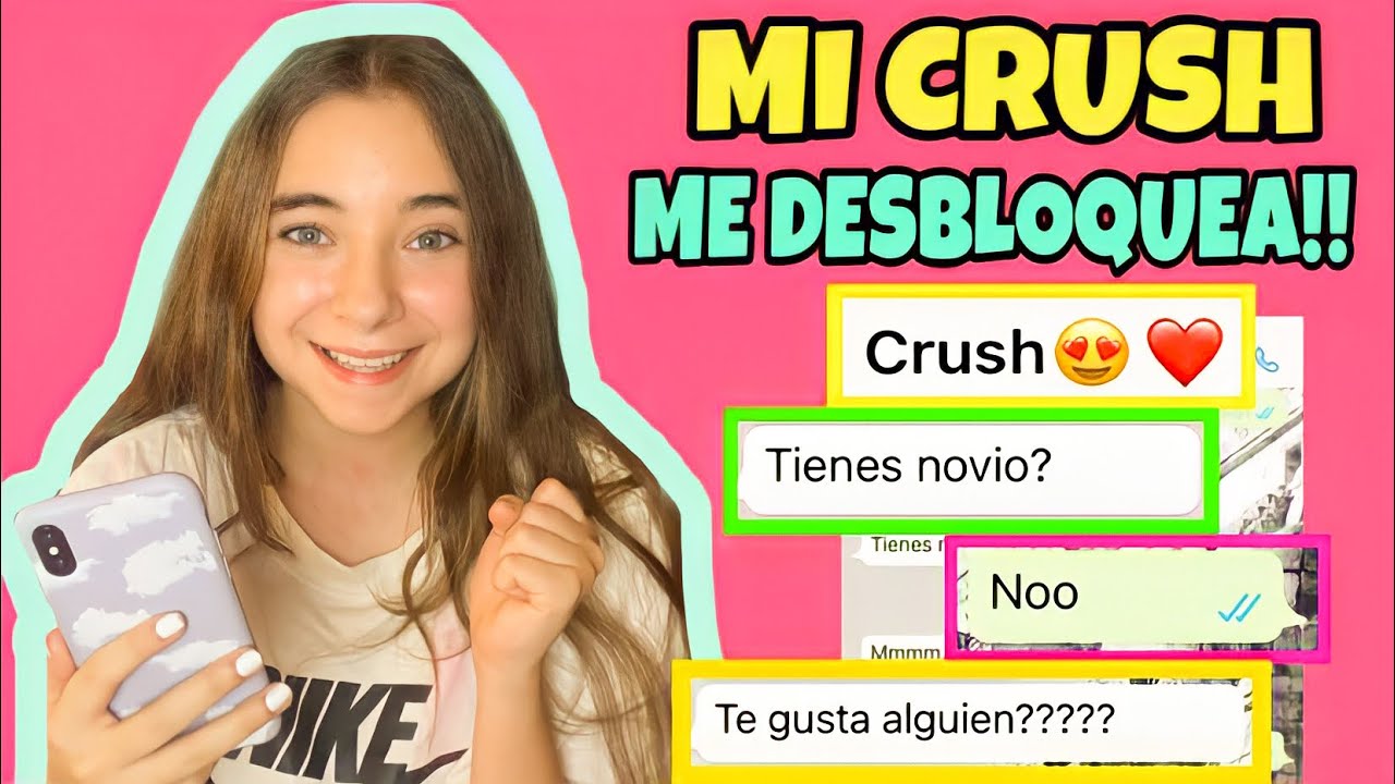 HABLO CON MI CRUSH | ME HA DESBLOQUEADO DEL WHATSAPP | ¿SOY YO QUIEN LE GUSTA?