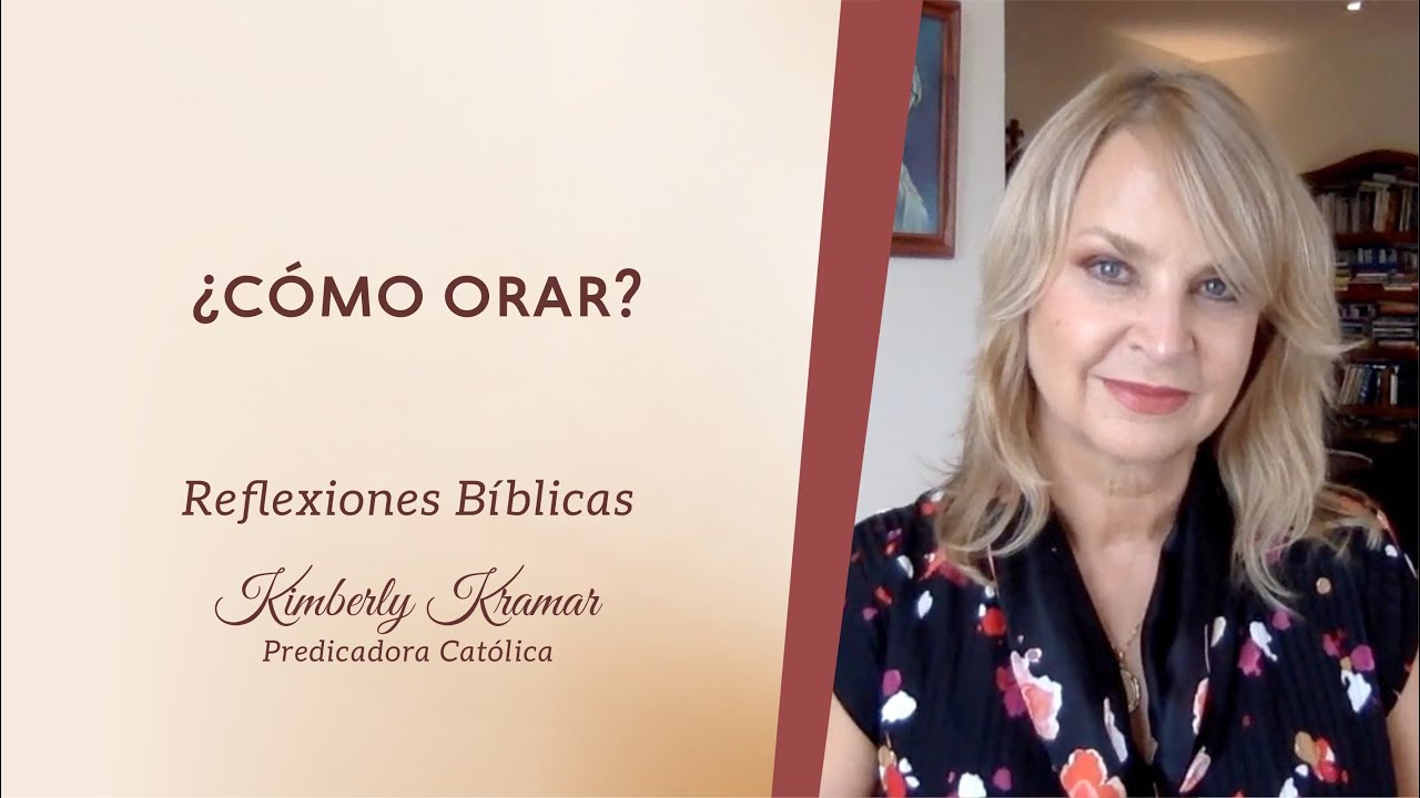 Kimberly Kramar - ¿Cómo orar?