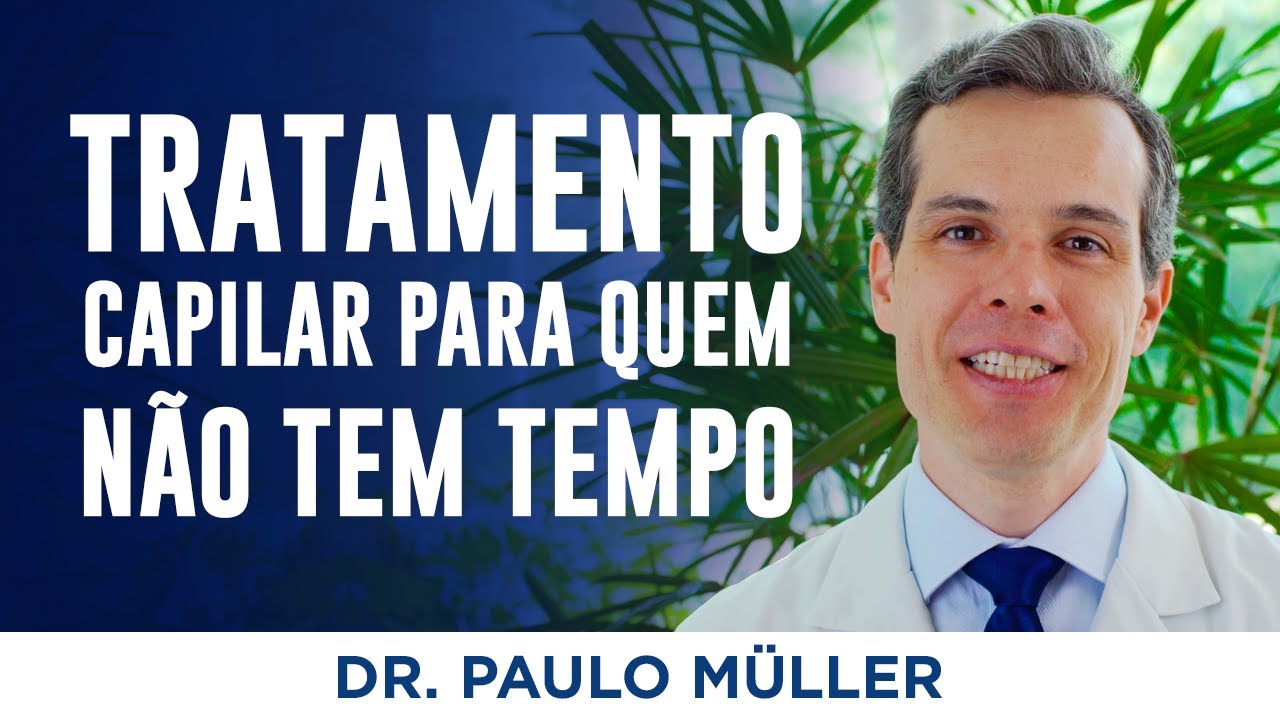 Tratamento Capilar Para Quem N&atilde;o Tem Tempo &ndash; Dr. Paulo M&uuml;ller Dermatologista.