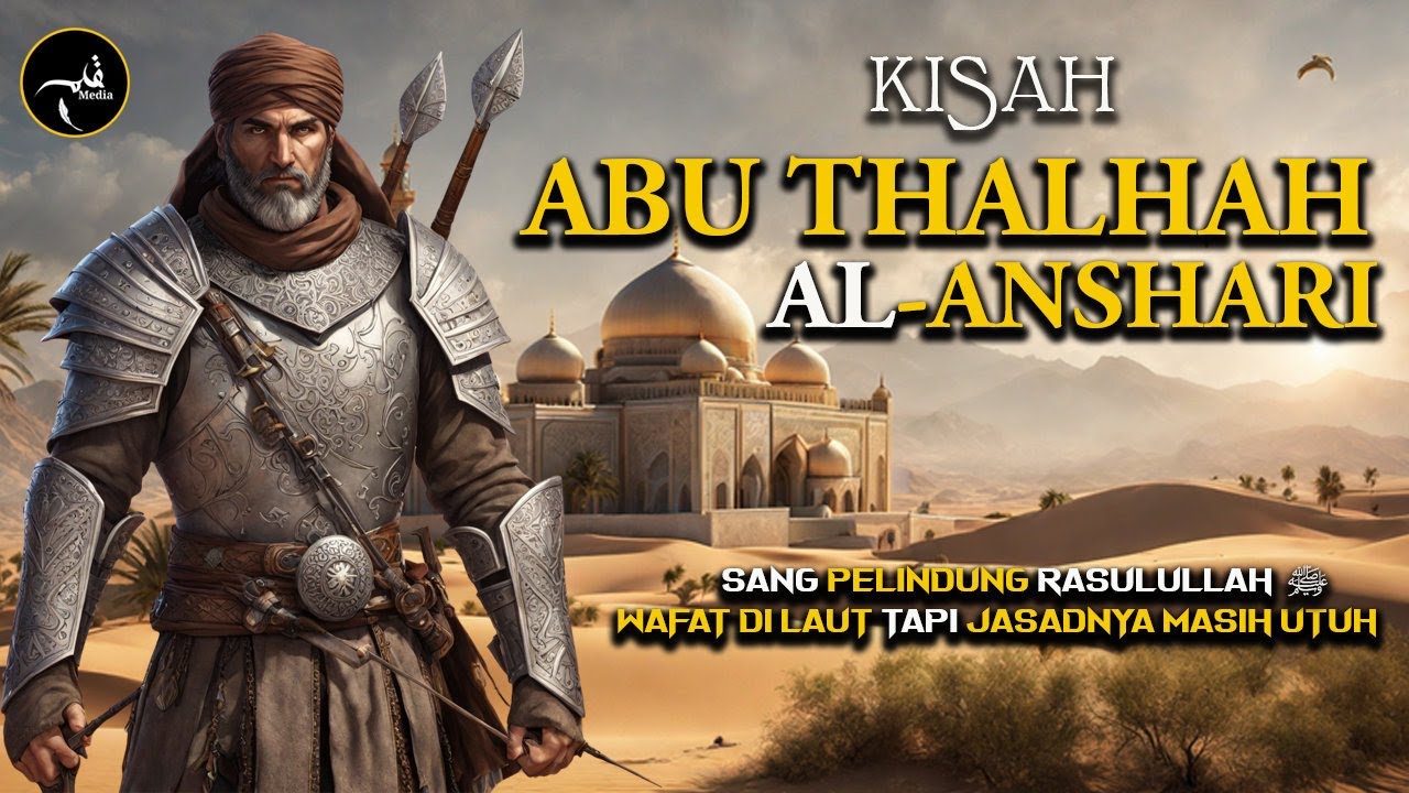 Kisah ABU THALHAH AL ANSHARI - Pelindung Rasulullah ﷺ Yang Wafat Di Laut Tapi Jasadnya Masih Utuh
