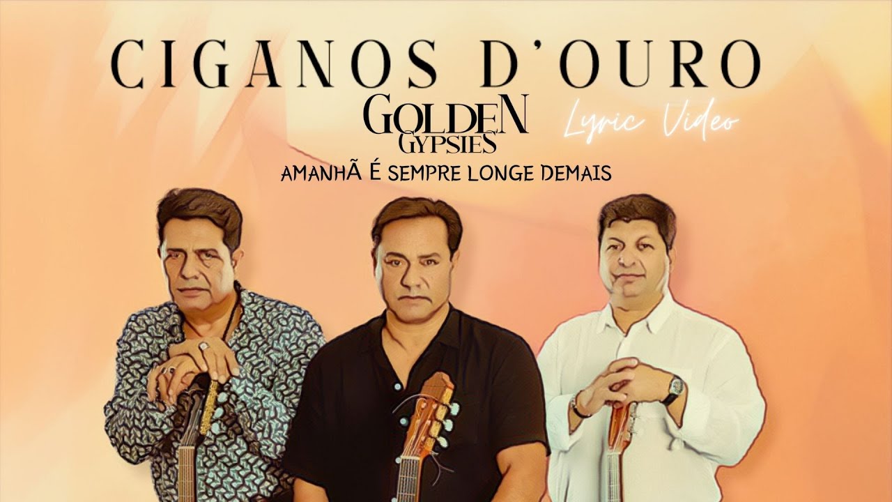 Ciganos D'Ouro (Golden Gypsies) - Amanhã É Sempre Longe Demais (Lyric Video)