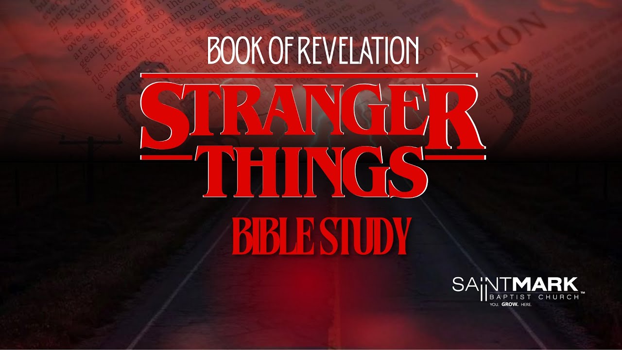 Saint Mark Baptist Church: Stranger Things Bible Study
