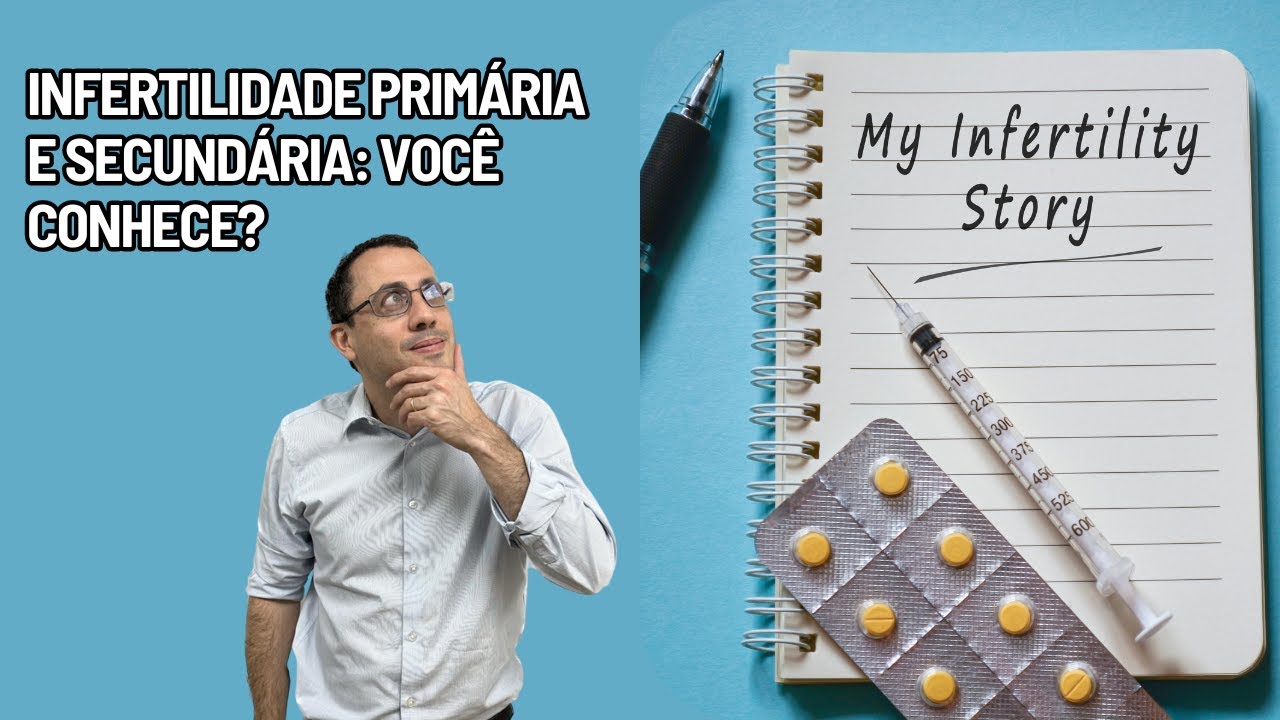 Infertilidade PRIM&Aacute;RIA E SECUND&Aacute;RIA: Voc&ecirc; conhece?