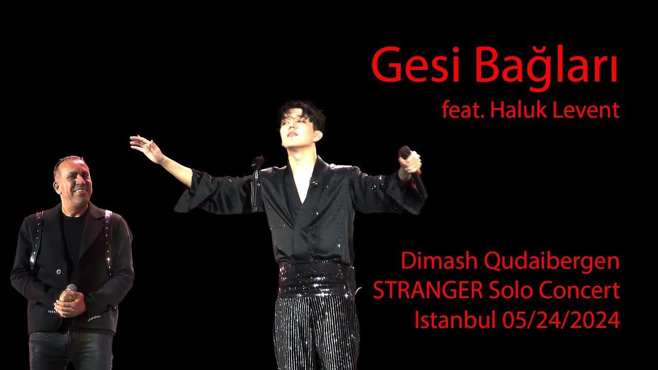 Dimash Qudaibergen & Haluk Levent - Gesi Bağları, STRANGER Istanbul solo concert 05/24/2024 [FANCAM]