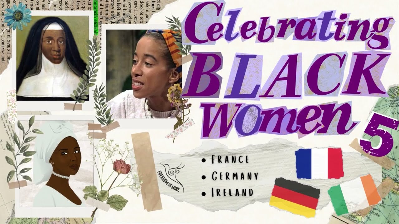 Part 5 - Celebrating Black Women - France, Germany & Ireland