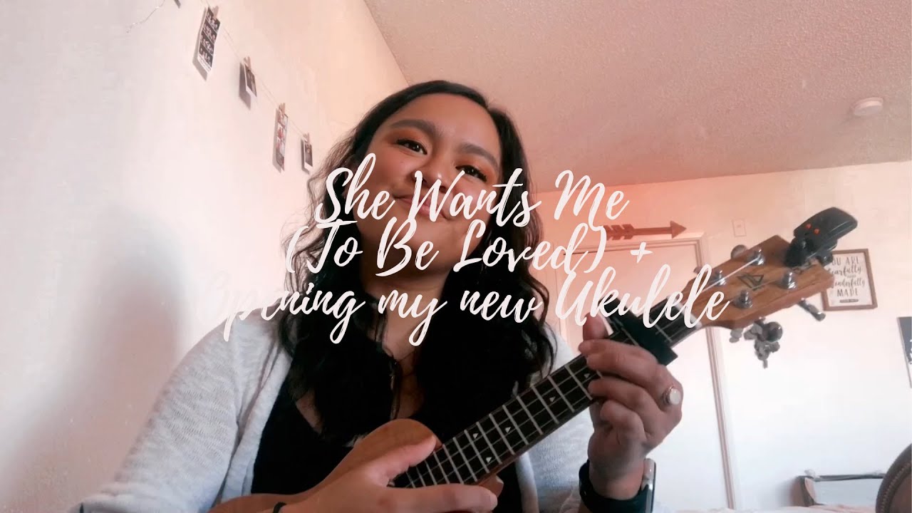 She Wants Me (To Be Loved) [Ukulele Cover] + OPENING MY NEW BONDI UKULELE!