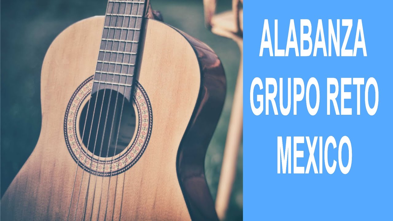 ALABANZA GRUPO RETO MEXICO