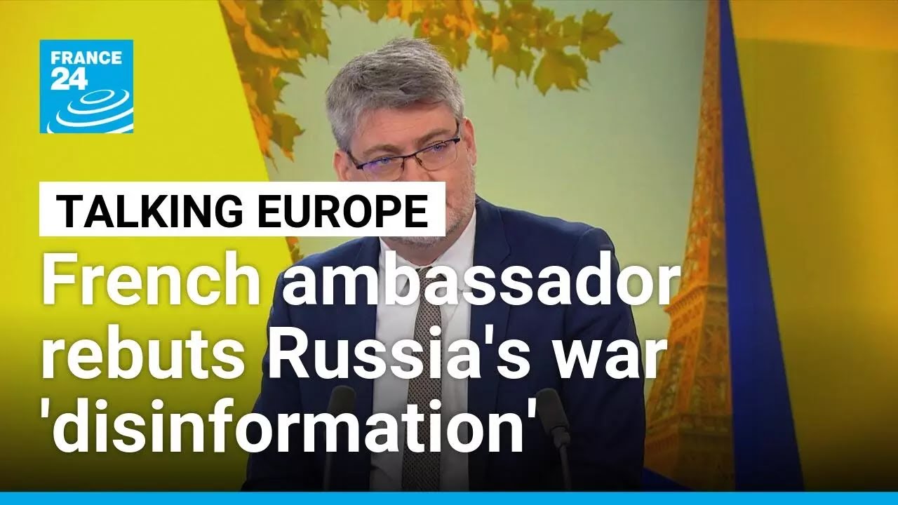 'Not what you see on the map': French ambassador to Ukraine challenges Russia's victory narrative