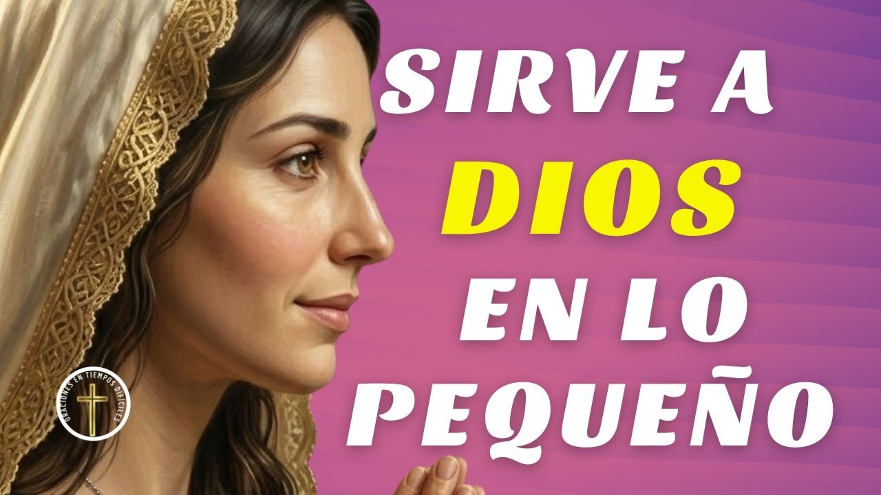 Cuaresma aprende a servir a Dios en lo pequeño oración poderosa para ofrecer tu vida diaria al Señor