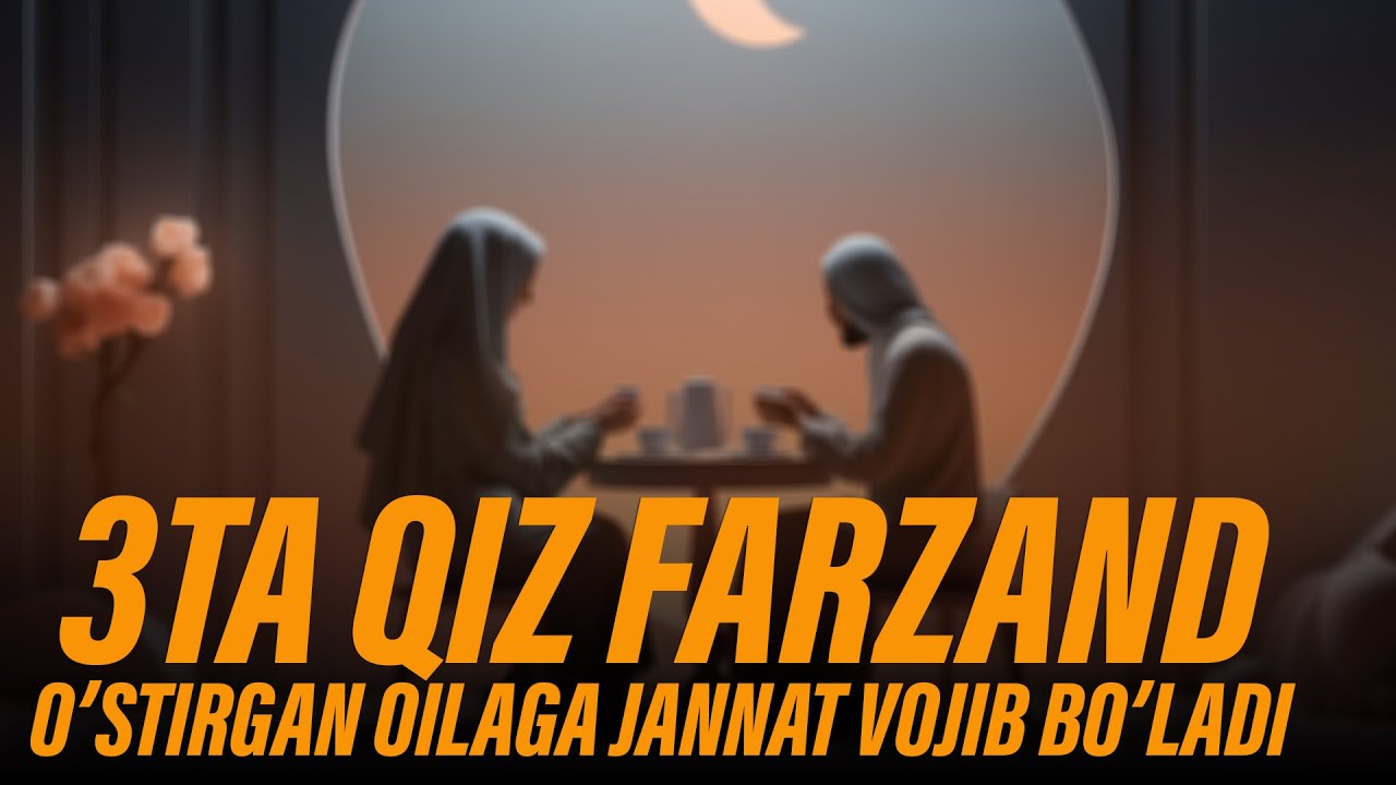 БУНАЙ ФАРЗАНДЛАРНИ ТАРБИЯЛАЁТГАН ОТА ОНАЛАРГА ЖАННАТ ВОЖИБ БЎЛАДИ!
