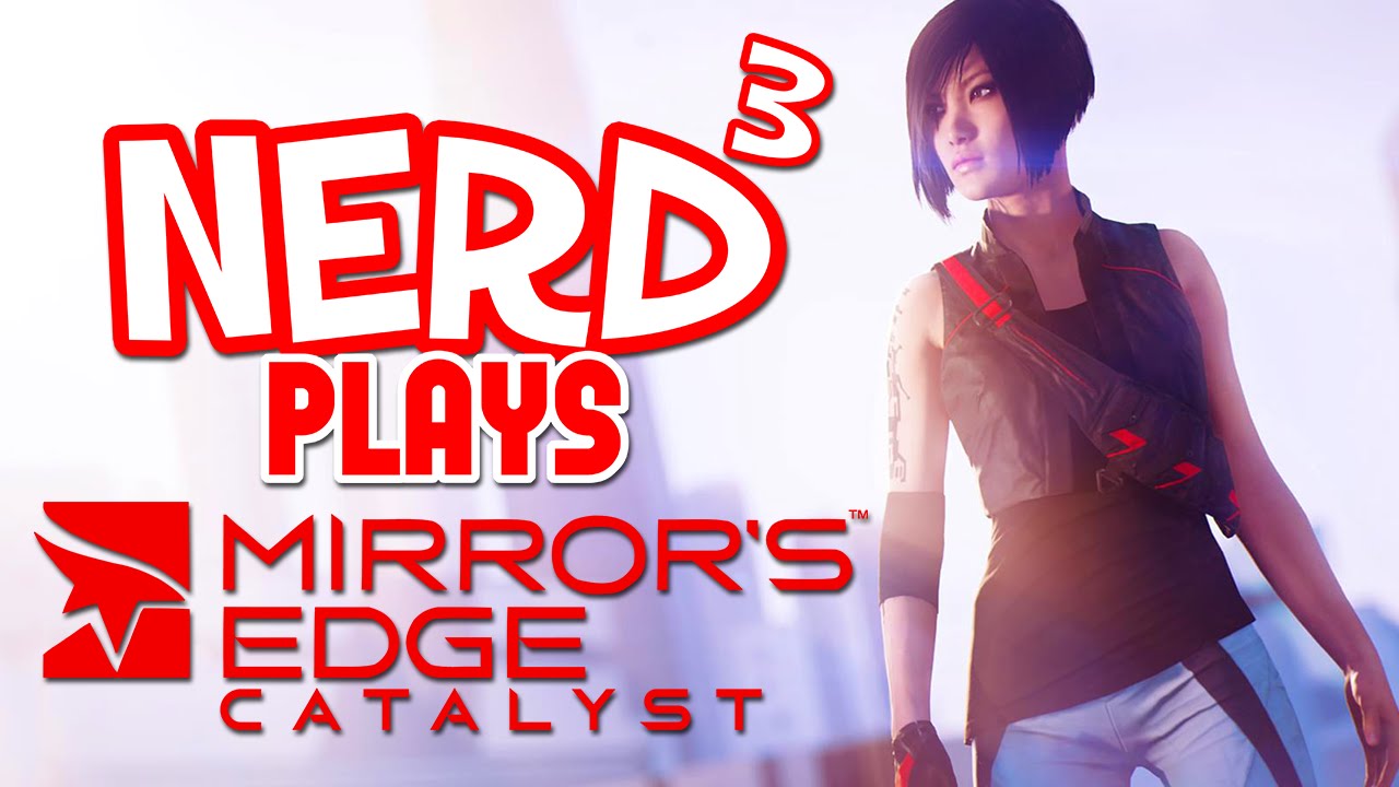 Nerd³ Plays... Mirror's Edge Catalyst Beta - Thud