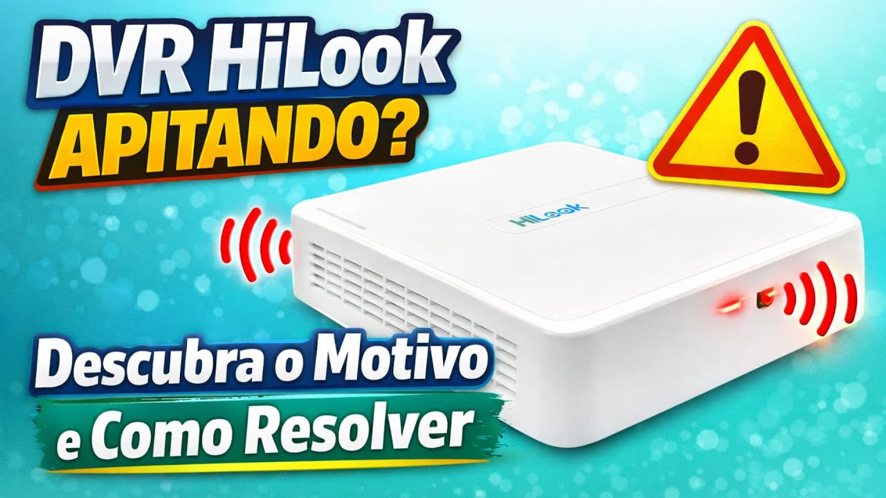 DVR HiLook Apitando? Descubra o Motivo e Como Resolver!