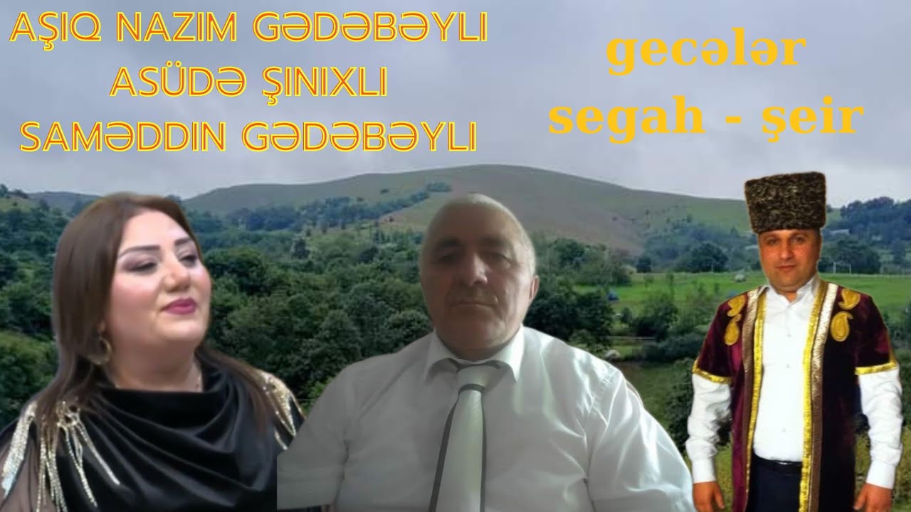Aşıq Nazim Gədəbəyli & Asüdə Şınıxlı & Saməddin Gədəbəyli - gecələr - segah - şeir #musiqi #segah