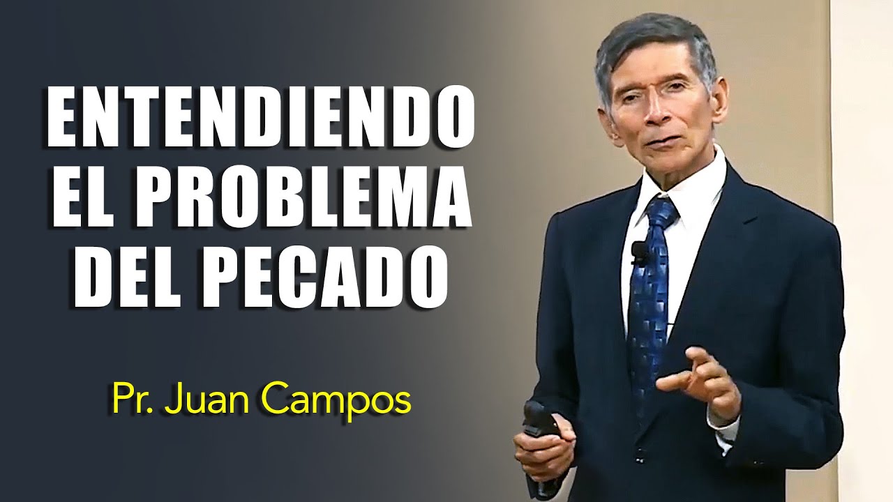 Pr. Juan Campos - 01 Entendiendo el Problema el Pecado