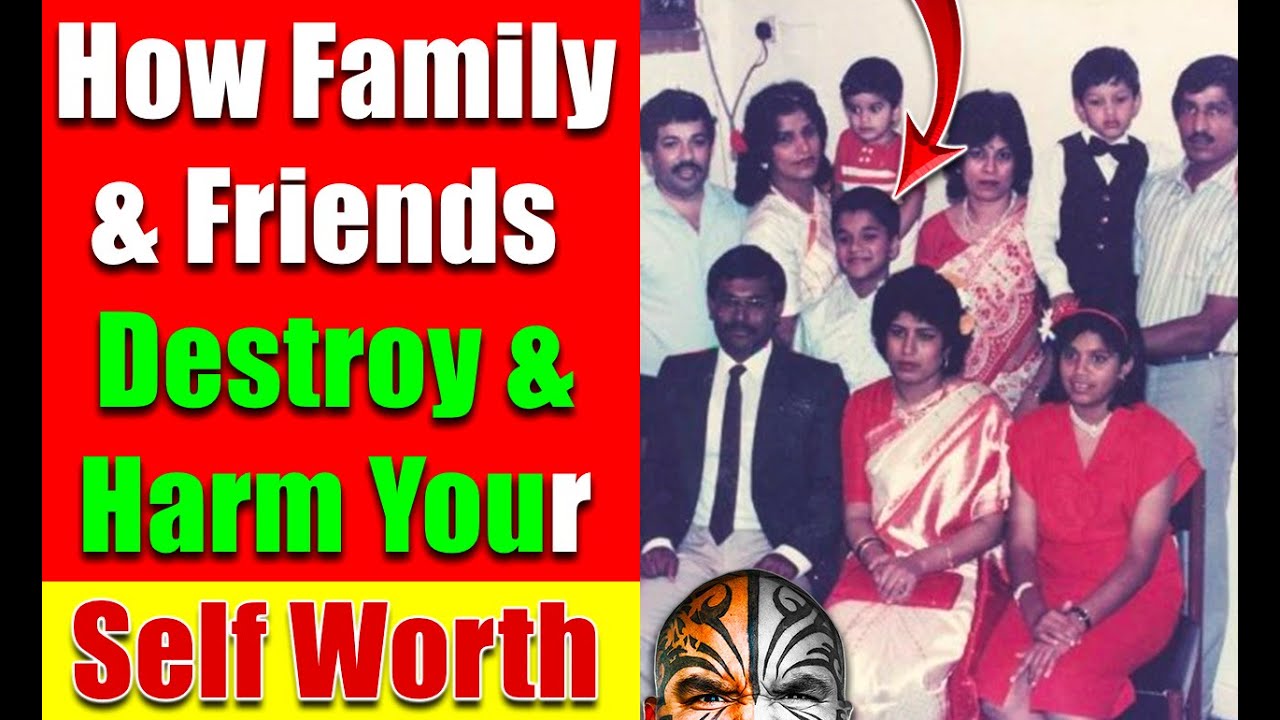 How Your Family, Relatives & Friends Can Destroy YOU & Your Self Worth - Video 5387