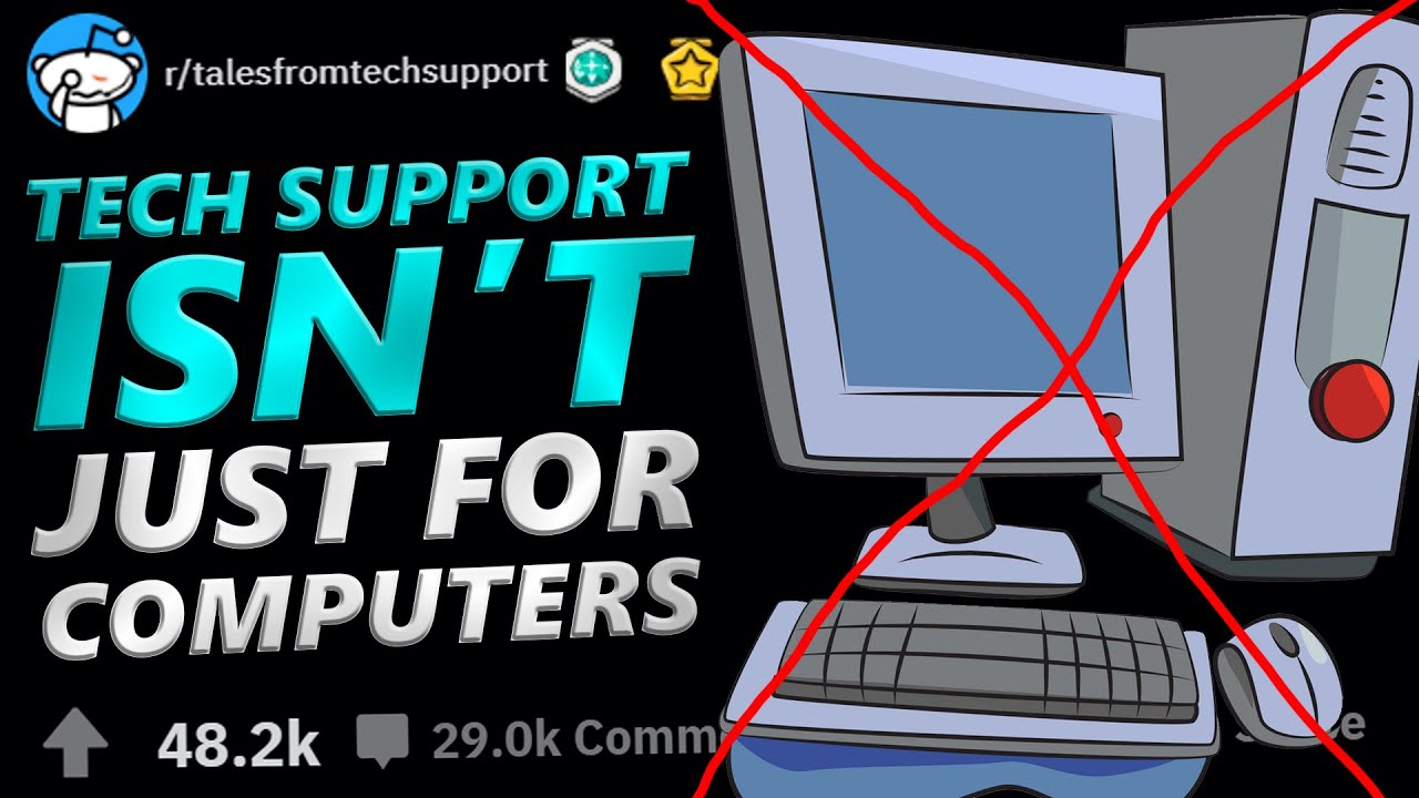 Tales From Tech Support | TECH SUPPORT - IT'S NOT JUST FOR COMPUTERS | r/talesfromtechsupport