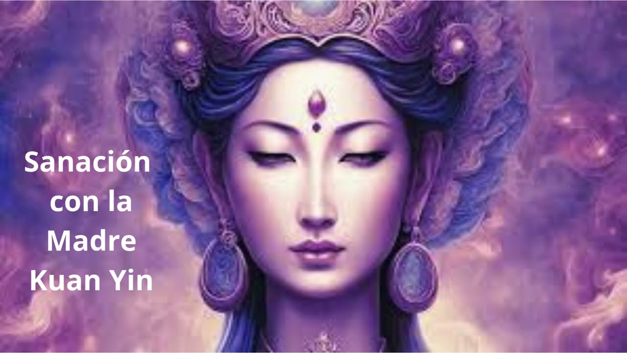 Sanación con la Madre Kuan Yin, la Diosa del Amor