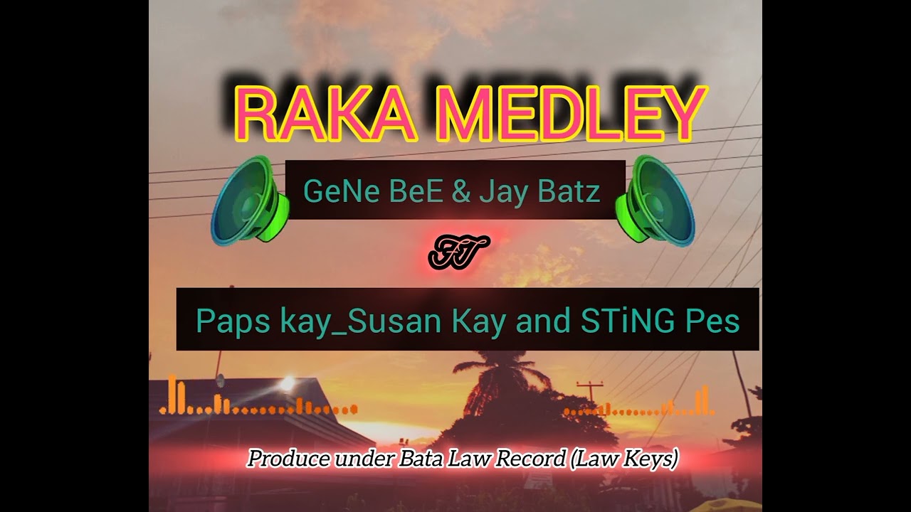 Raka Medley_ GeNe BeE & Jay Batz_ft_Paps Kay_Susan Kay and STiNG pes. 2026