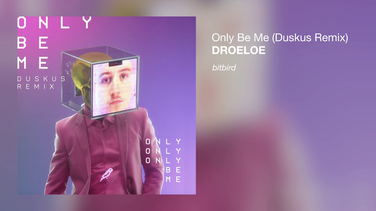 DROELOE - Only Be Me (Duskus Remix)