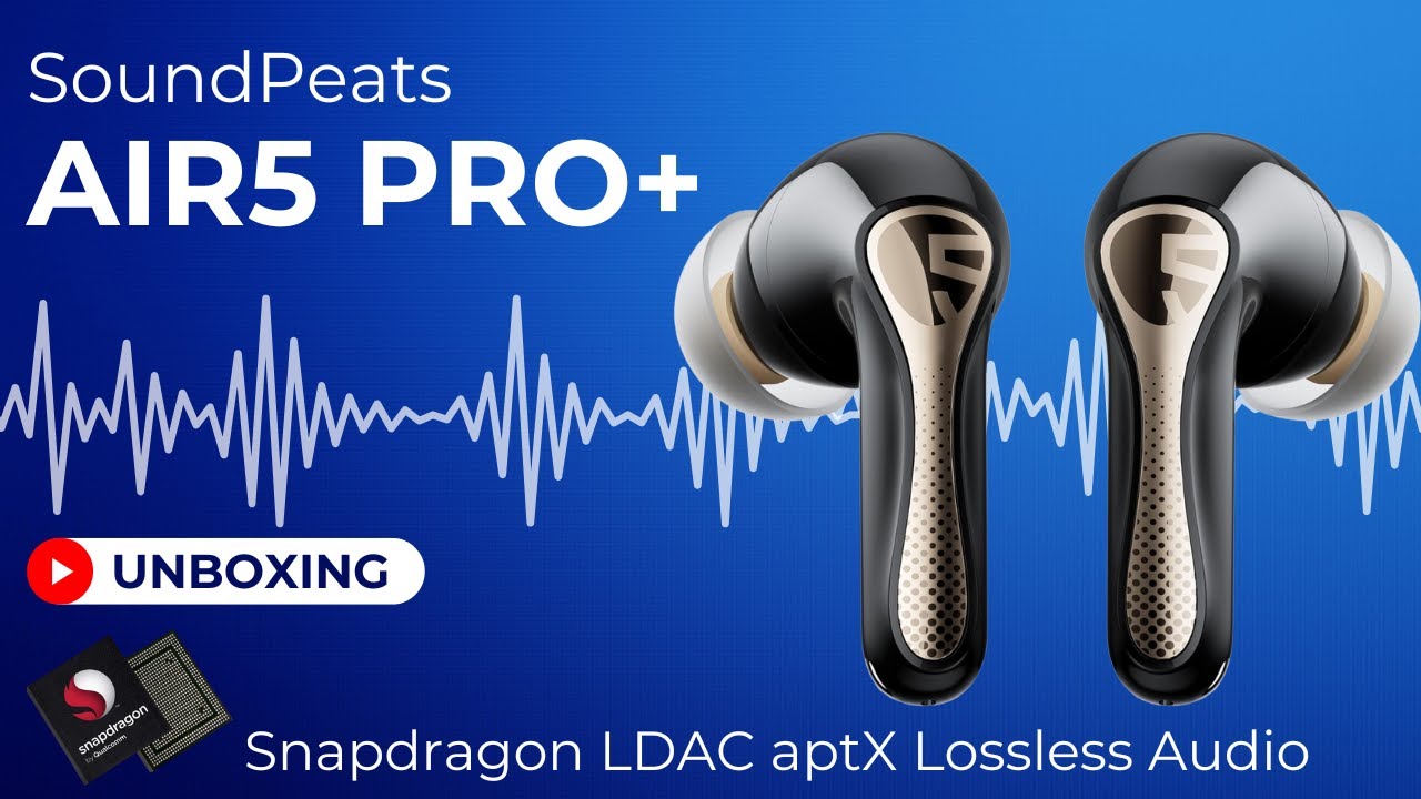SoundPeats Air5 Pro+ Unboxing & PeatsAudio App Review - Snapdragon Sound LDAC Lossless aptX LC3 5.4