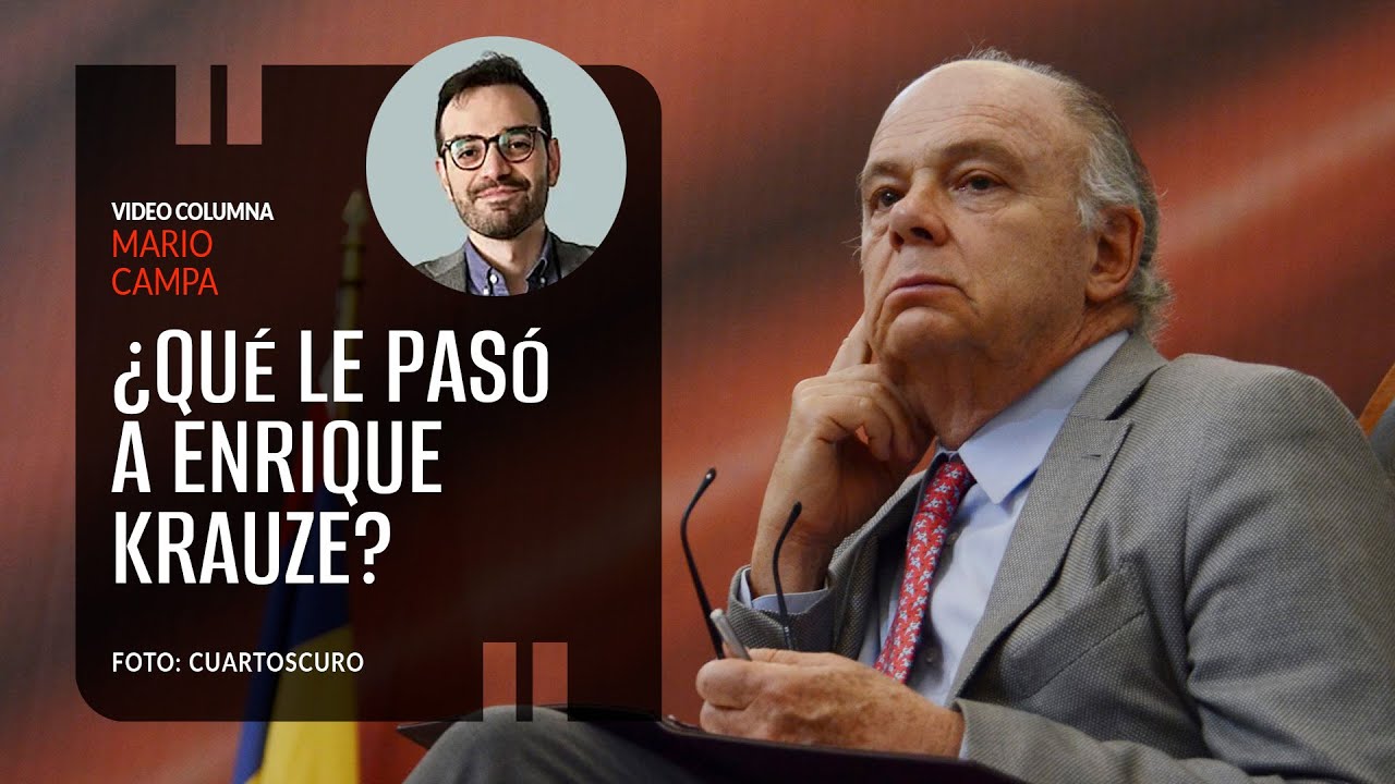 ¿Qué le pasó a Enrique Krauze? Por Mario Campa