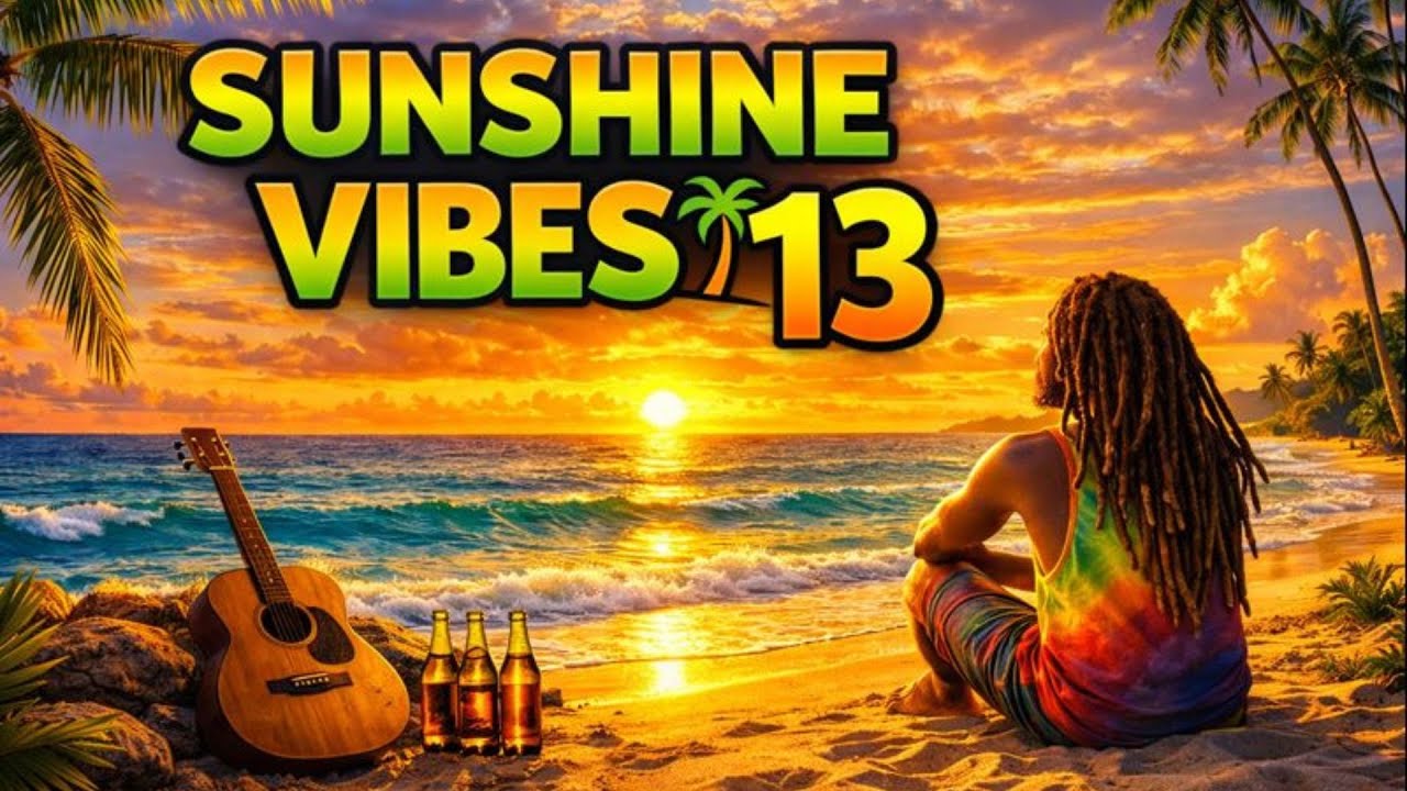 Chill Reggae for Relaxing 🌴 Sunshine Vibes Vol. 13