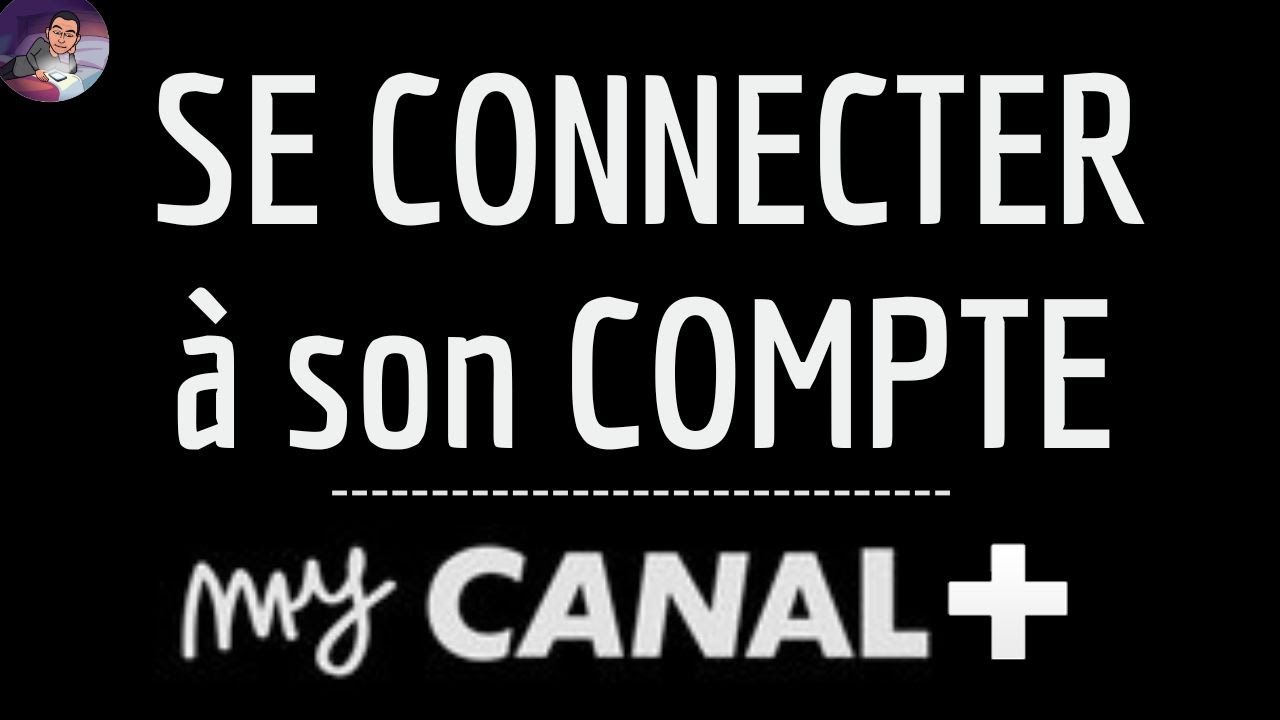 Connexion MY CANAL PLUS, comment se CONNECTER &agrave; mon compte My canal Plus (app ou en ligne)