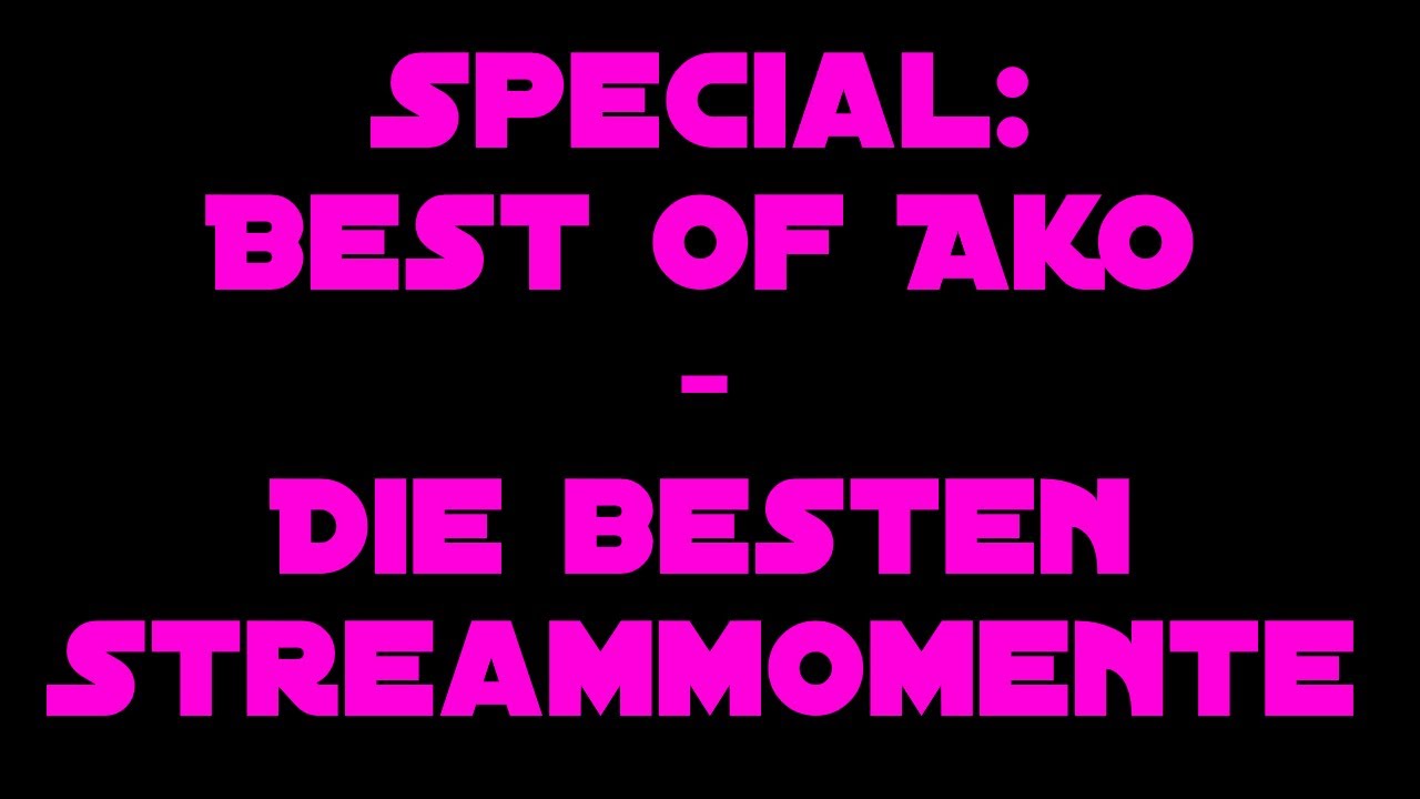 Special: Best of AKO - Die besten Streammomente