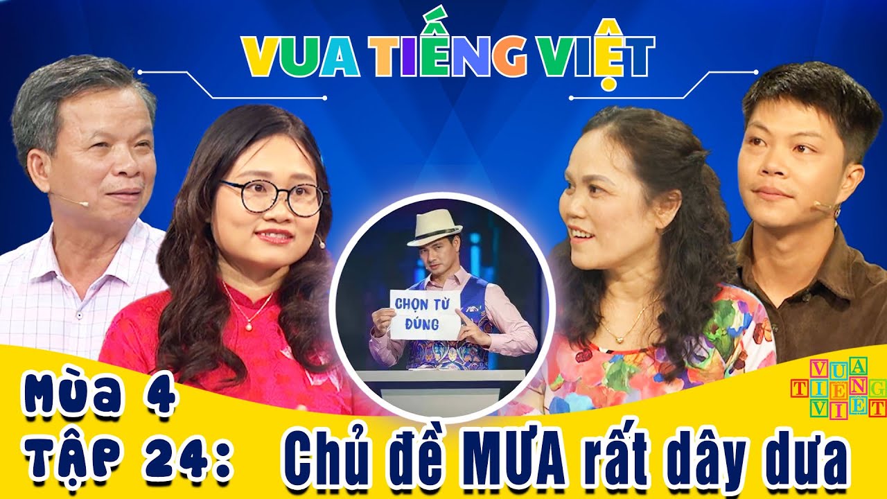 VUA TIẾNG VIỆT MÙA 4 TẬP 24 | 22/08/2025 | Chủ đề MƯA rất dây dưa
