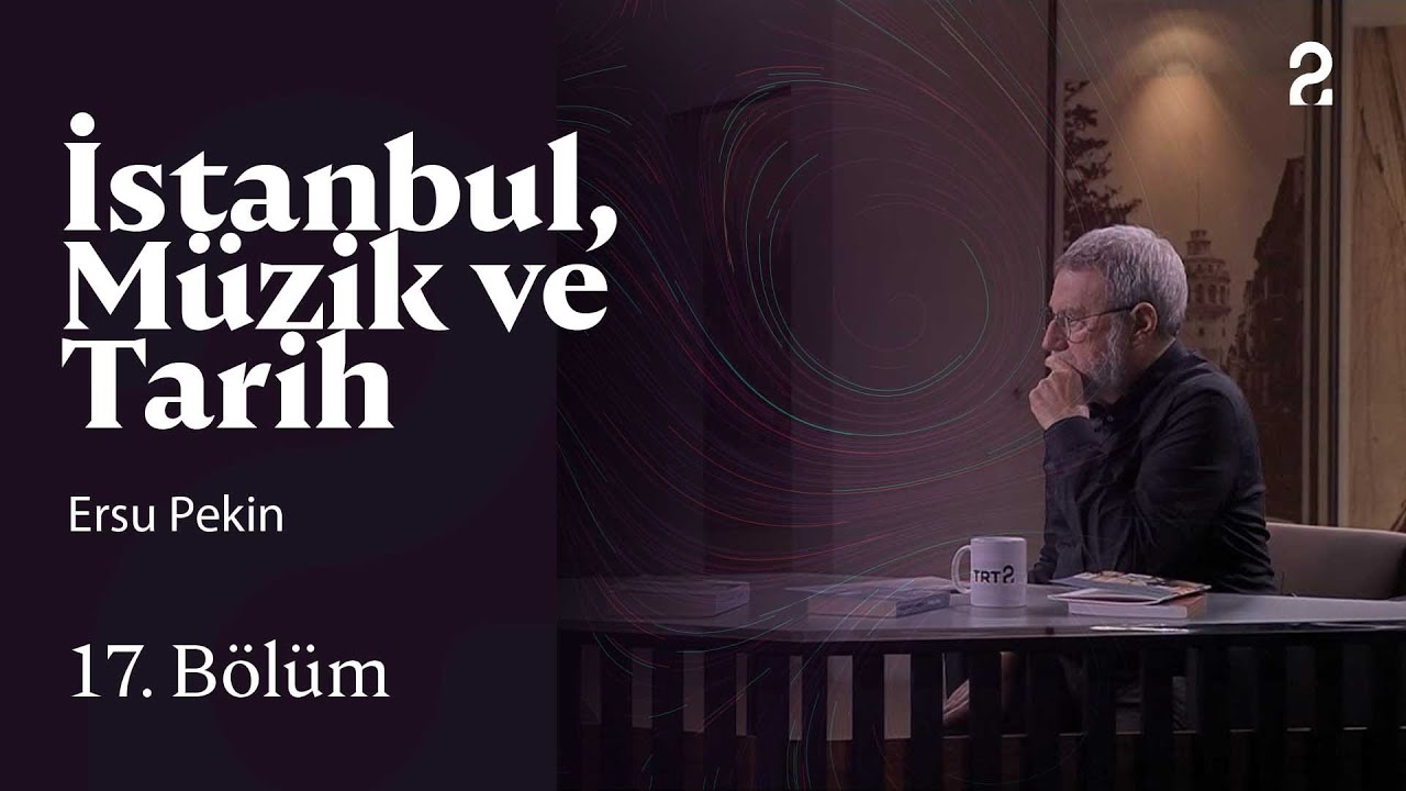 Ersu Pekin | İstanbul, Müzik ve Tarih | 17. Bölüm @trt2