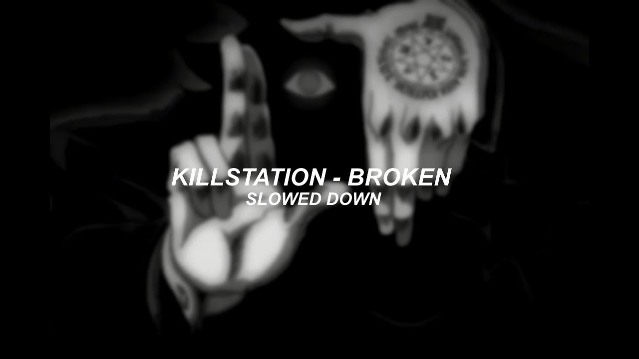 killstation - broken (slowed down)