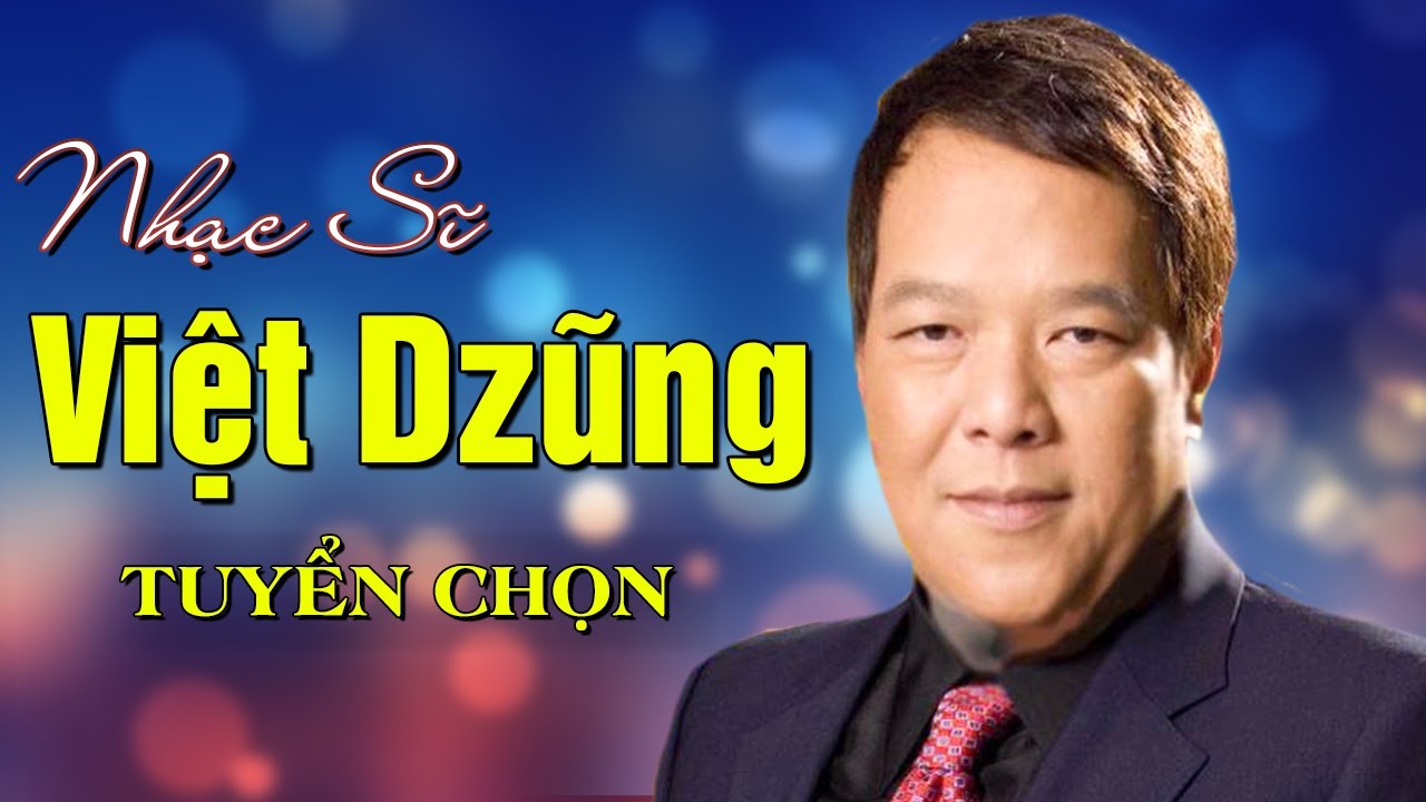 Nhạc sĩ Việt Dzũng Những Sáng Tác Nhạc Bất Hủ