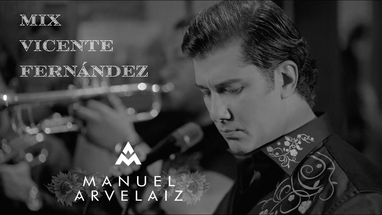 Vicente Fernández Mix - Manuel Arvelaiz