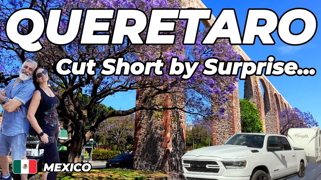 Full‑Time RV Travel 15 – Querétaro Adventure Cut Short Unexpectedly