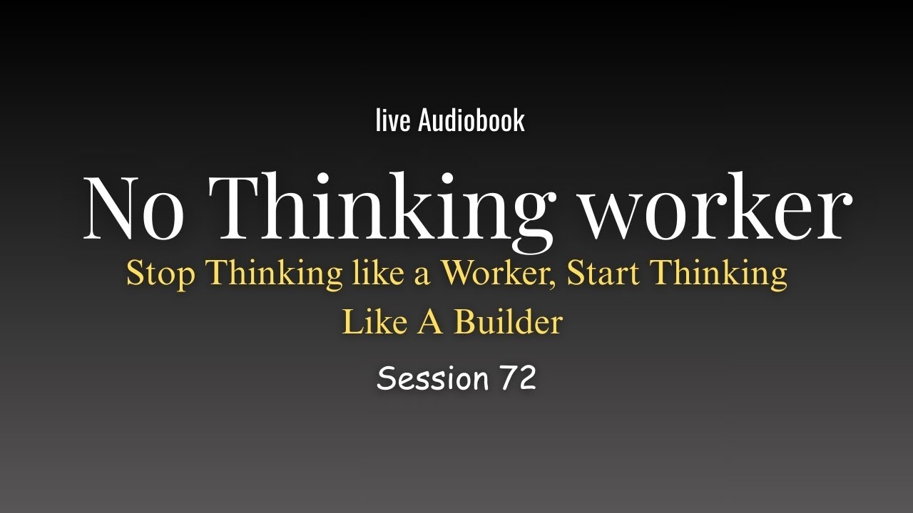 No Think Worker — Start Thinking LIke Builder🔴 LIVE AUDIOBOOK (Session 74)